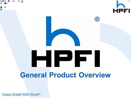 Goes Great With Work ® General Product Overview. Goes Great With Work ® History Founded in 1958 High Point, NC (furniture capital of the world) HPFI remains.