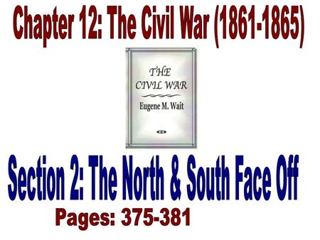 STRATEGIES OF WAR: (375-376) –From the beginning of the war, the North’s primary goal was to restore the Union. To accomplish this goal, Lincoln and his.