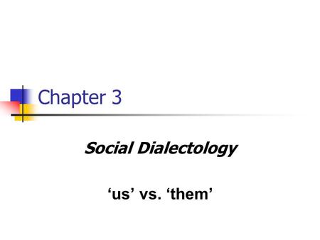 Chapter 3 Social Dialectology ‘us’ vs. ‘them’. Funny…?