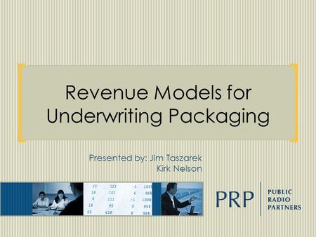 Revenue Models for Underwriting Packaging Presented by: Jim Taszarek Kirk Nelson.