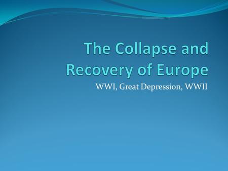 WWI, Great Depression, WWII. Path to WWI – A Powder Keg By 1900, Europeans, controlled most other peoples of the world. An Accident Waiting to Happen.