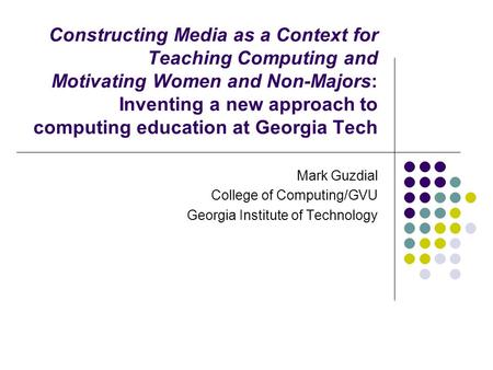 Constructing Media as a Context for Teaching Computing and Motivating Women and Non-Majors: Inventing a new approach to computing education at Georgia.