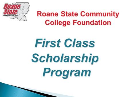 1 First Class Scholarship Program Roane State Community College Foundation.