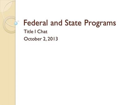 Federal and State Programs Title I Chat October 2, 2013.