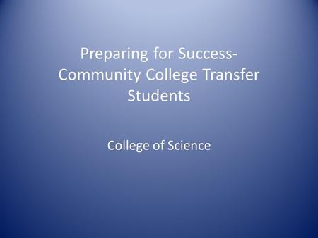 Preparing for Success- Community College Transfer Students College of Science.