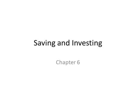 Saving and Investing Chapter 6. Deciding to Save Benefits of Saving: (6 months of housing) – Make large purchases without paying interest – Funds for.