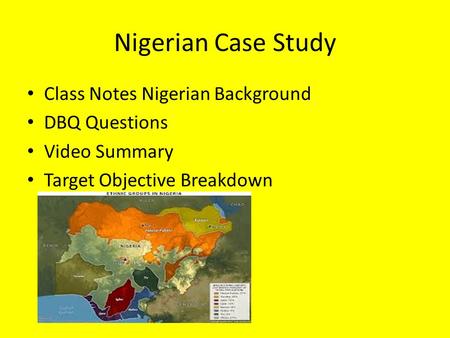 Nigerian Case Study Class Notes Nigerian Background DBQ Questions Video Summary Target Objective Breakdown.