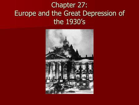 Chapter 27: Europe and the Great Depression of the 1930’s.
