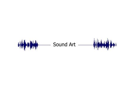 Sound Art.