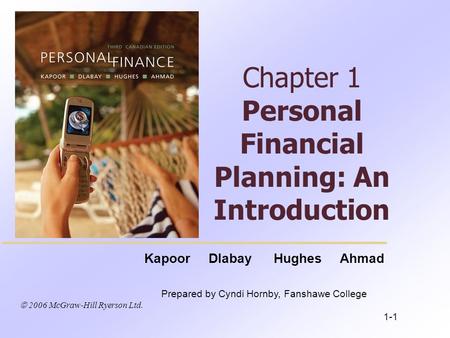  2006 McGraw-Hill Ryerson Ltd. Kapoor Dlabay Hughes Ahmad Prepared by Cyndi Hornby, Fanshawe College Chapter 1 Personal Financial Planning: An Introduction.