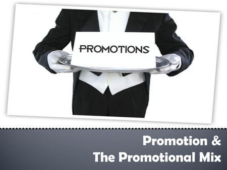 Promotion & The Promotional Mix.  Promotion is persuasive communication.  Informs people of products & services.  Enhances public image and reputation.