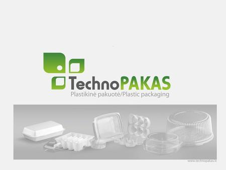 . 2011. THE MOST IMPORTANT EVENTS: Our company has been operating since 1993. recently turning 18 TECHNOPAKAS belongs to a group consisting of 3 companies: