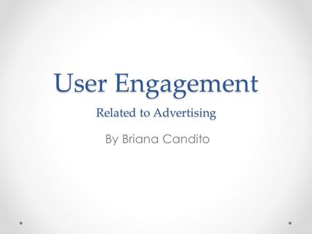 User Engagement Related to Advertising By Briana Candito.