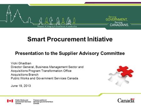 Smart Procurement Initiative Presentation to the Supplier Advisory Committee Vicki Ghadban Director General, Business Management Sector and Acquisitions.