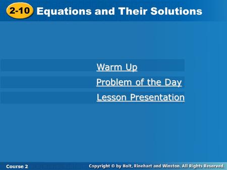 2-10 Equations and Their Solutions Course 2 Warm Up Warm Up Problem of the Day Problem of the Day Lesson Presentation Lesson Presentation.