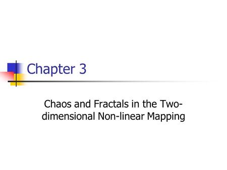 Chapter 3 Chaos and Fractals in the Two- dimensional Non-linear Mapping.