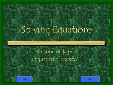 Solving Equations Equation of degree1 Equation of degree2.