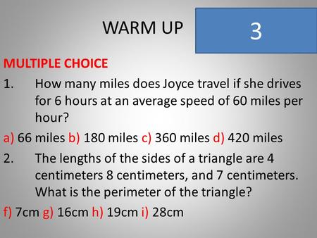 WARM UP MULTIPLE CHOICE 1.How many miles does Joyce travel if she drives for 6 hours at an average speed of 60 miles per hour? a) 66 miles b) 180 miles.
