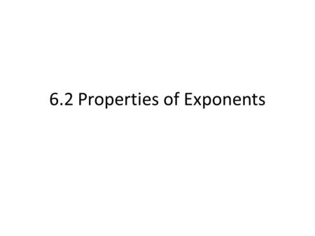 6.2 Properties of Exponents