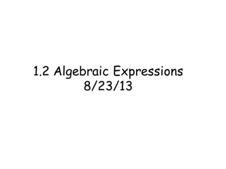 1.2 Algebraic Expressions 8/23/13