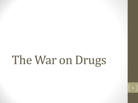 The War on Drugs 1. Objective: SWBAT Examine the history of drug law in the US Explain the similarities between Marijuana prohibition and alcohol prohibition.