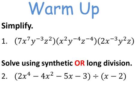 Warm Up Solve using synthetic OR long division.. 5.3 Polynomial Functions A polynomial is written in standard form when the values of the exponents are.