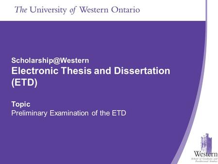 The School of Graduate and Postdoctoral Studies Presentation Title Goes in Here Electronic Thesis and Dissertation (ETD) Topic Preliminary.
