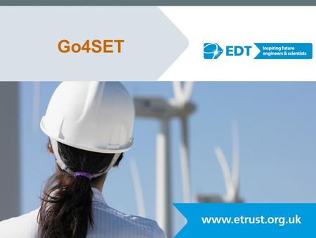 Go4SET. EDT Well established education charity Track record of success Operate across the UK through a regional structure RAE’s Better Engineering Students.