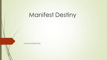 Manifest Destiny America Expands.