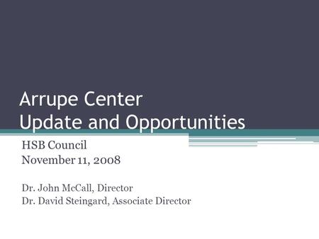 Arrupe Center Update and Opportunities HSB Council November 11, 2008 Dr. John McCall, Director Dr. David Steingard, Associate Director.