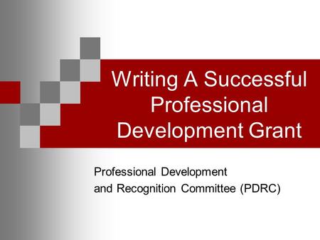 Writing A Successful Professional Development Grant Professional Development and Recognition Committee (PDRC)