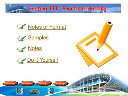 Notes of Format Warm-upDialoguesWritingReading Section III. Practical Writing Samples Do it Yourself Notes.