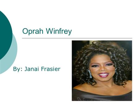 Oprah Winfrey By: Janai Frasier.