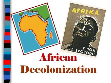 African Decolonization. ■ Essential Questions: – What was decolonization? – How did decolonization impact Africa? – 2007 CCOT – Analyze major changes.