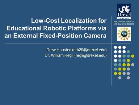 Low-Cost Localization for Educational Robotic Platforms via an External Fixed-Position Camera Drew Housten Dr. William Regli