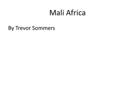 Mali Africa By Trevor Sommers. I can describe a biome A biome is an area that has certain plants and animals and a plants that live there because of its.