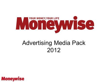 Advertising Media Pack 2012. www.moneywise.co.uk  Moneywise launched in 1991 and is the UK’s leading personal finance magazine.  Moneywise was acquired.