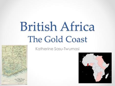 British Africa The Gold Coast Katherine Sasu-Twumasi.