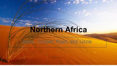 Northern Africa Jason, Cooper, Ryan, and Lizzie. Geography/Climate ● Most of North Africa is desert ● Parts that are mediterranean overgrown forest and.