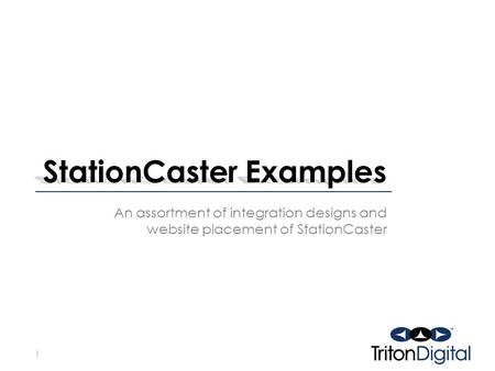StationCaster Examples An assortment of integration designs and website placement of StationCaster 1.
