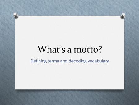 What’s a motto? Defining terms and decoding vocabulary.