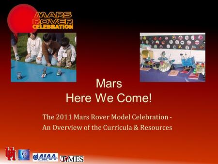 Mars Here We Come! The 2011 Mars Rover Model Celebration - An Overview of the Curricula & Resources.