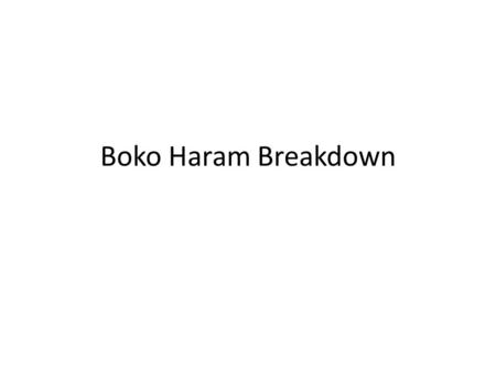 Boko Haram Breakdown. Tactical Breakdown of Recent Incidents Oct. 31 Arms amnesty for Islamist militants expires; house to house searches by JTF begin.