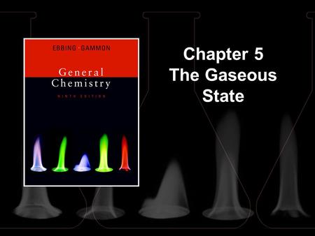 Chapter 5 The Gaseous State. 5 | 2 Gases differ from liquids and solids: They are compressible. Pressure, volume, temperature, and amount are related.