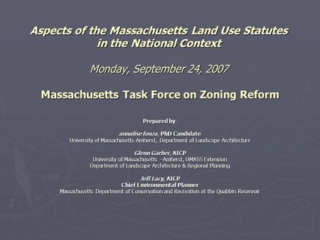 Aspects of the Massachusetts Land Use Statutes in the National Context Monday, September 24, 2007 Massachusetts Task Force on Zoning Reform Prepared by: