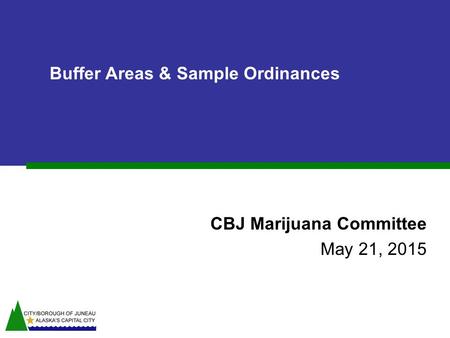 CBJ Marijuana Committee May 21, 2015 Buffer Areas & Sample Ordinances.