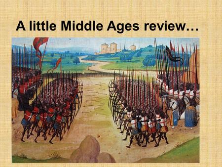 A little Middle Ages review…. 1. All of the following were advantages of France in the Hundred Years’ War EXCEPT A. F rance was larger than England in.