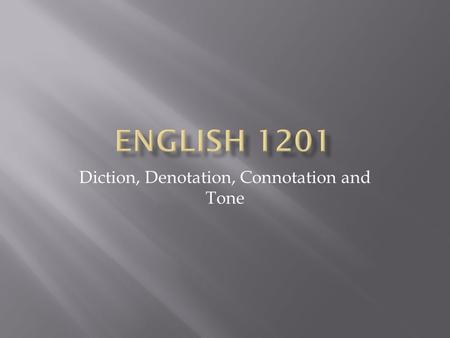 Diction, Denotation, Connotation and Tone. diction -- the selection of words in a literary work. A work's diction forms one of its centrally important.