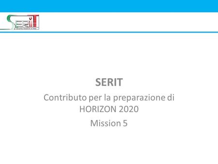 SERIT Contributo per la preparazione di HORIZON 2020 Mission 5.