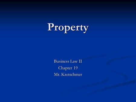 Property Business Law II Chapter 19 Mr. Kretschmer.